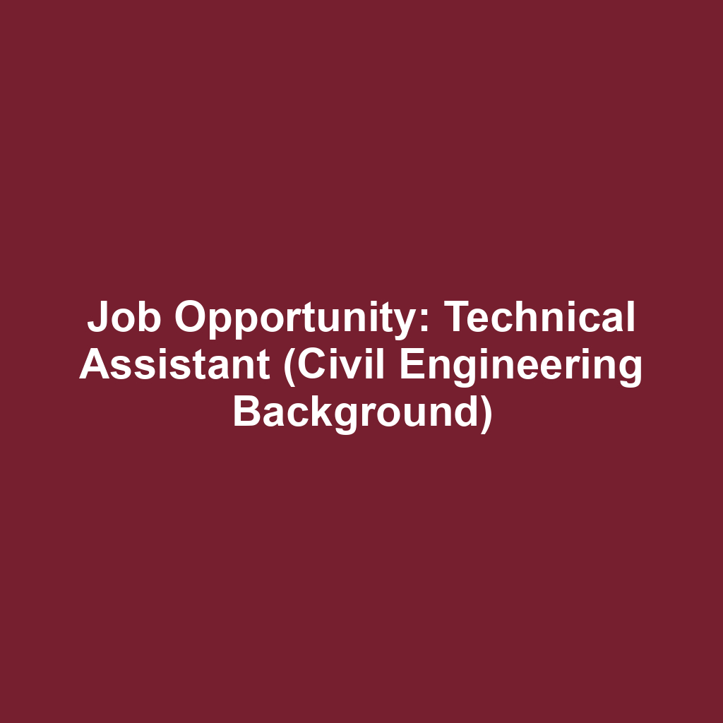 Job Opportunity: Technical Assistant (Civil Engineering Background)