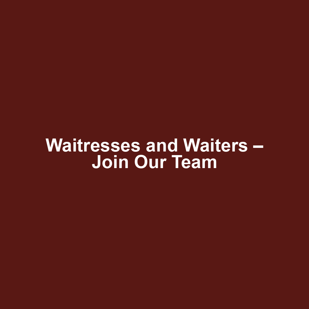 Waitresses and Waiters – Join Our Team