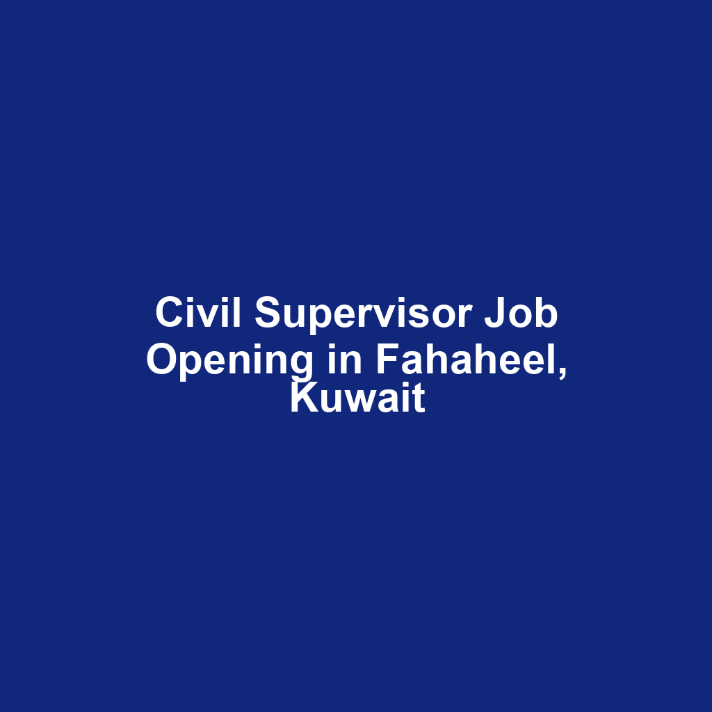 Civil Supervisor Job Opening in Fahaheel, Kuwait