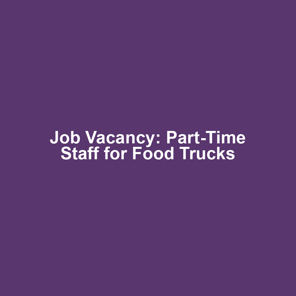 Job Vacancy: Part-Time Staff for Food Trucks