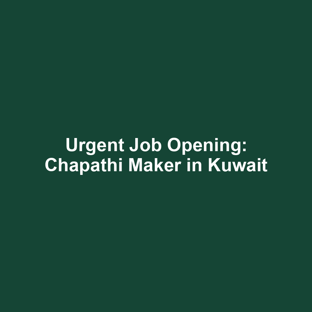 Urgent Job Opening: Chapathi Maker in Kuwait
