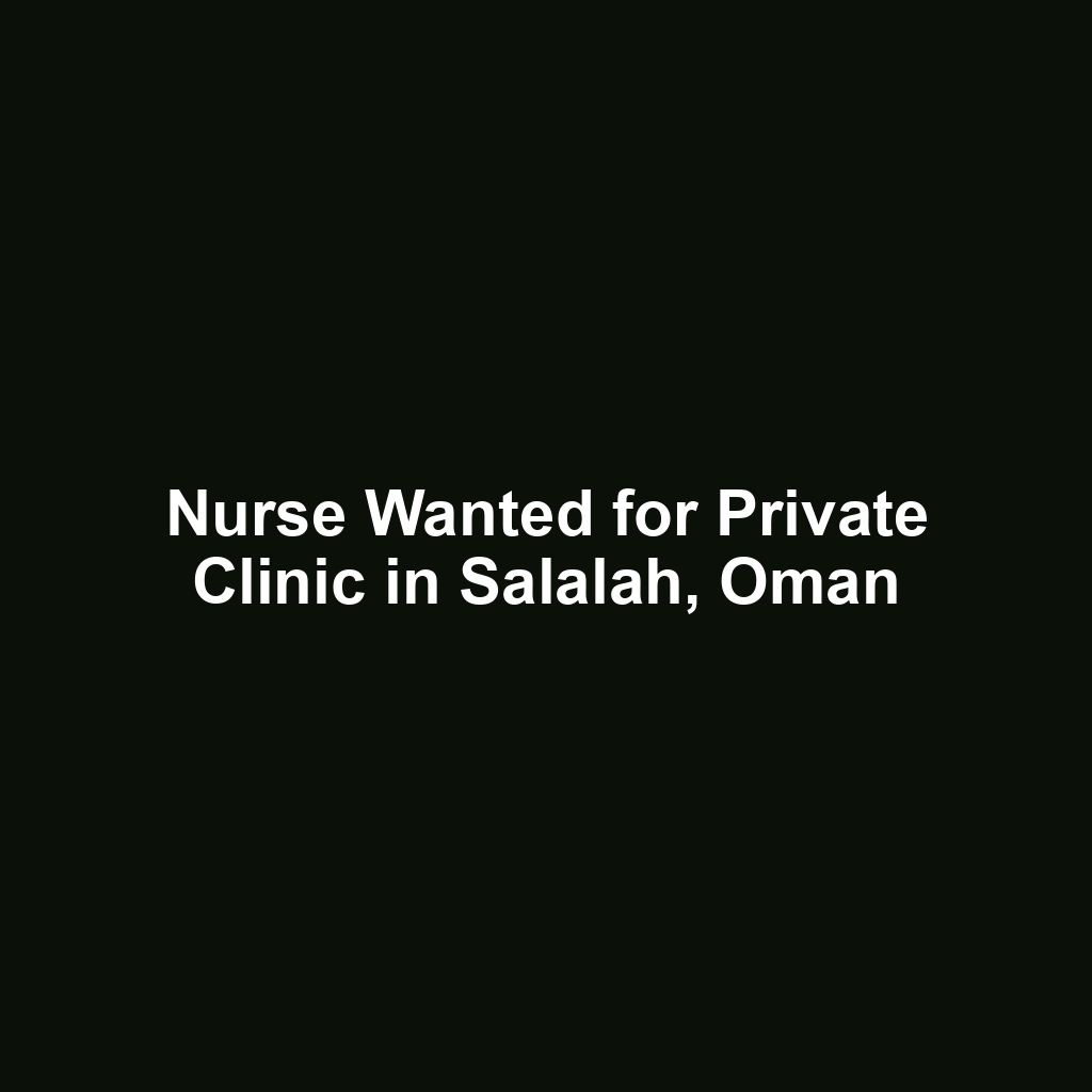 Nurse Wanted for Private Clinic in Salalah, Oman