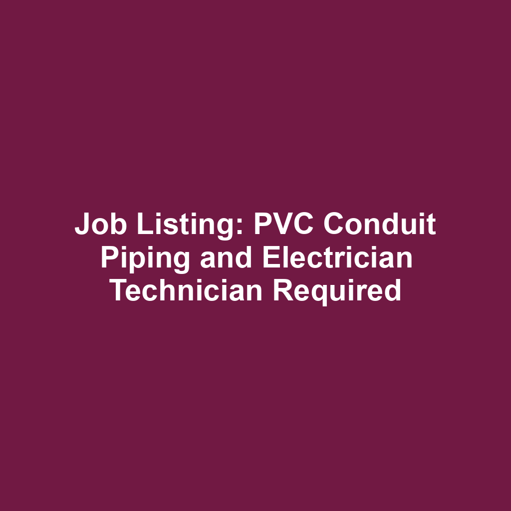 Job Listing: PVC Conduit Piping and Electrician Technician Required