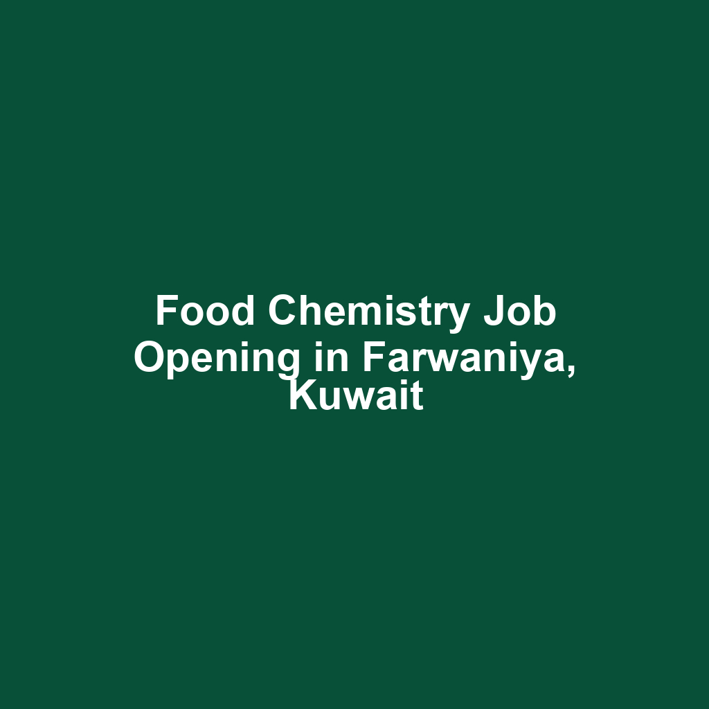 Food Chemistry Job Opening in Farwaniya, Kuwait
