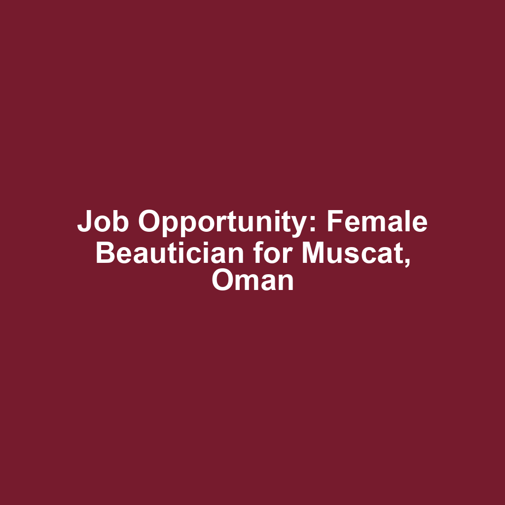 Job Opportunity: Female Beautician for Muscat, Oman