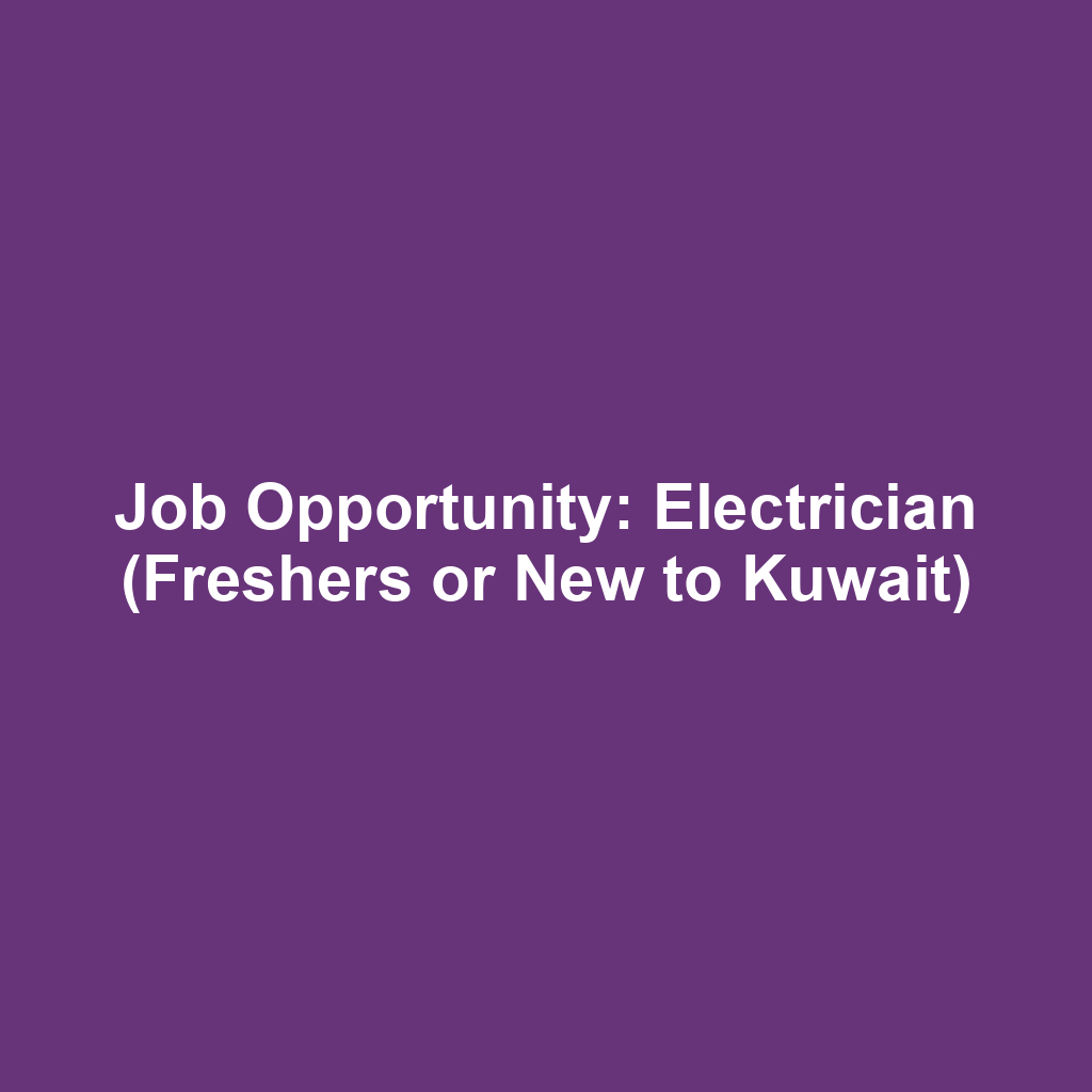 Job Opportunity: Electrician (Freshers or New to Kuwait)