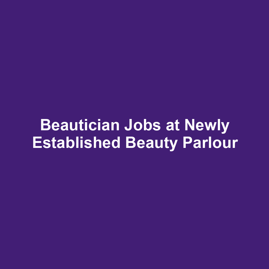 Beautician Jobs at Newly Established Beauty Parlour