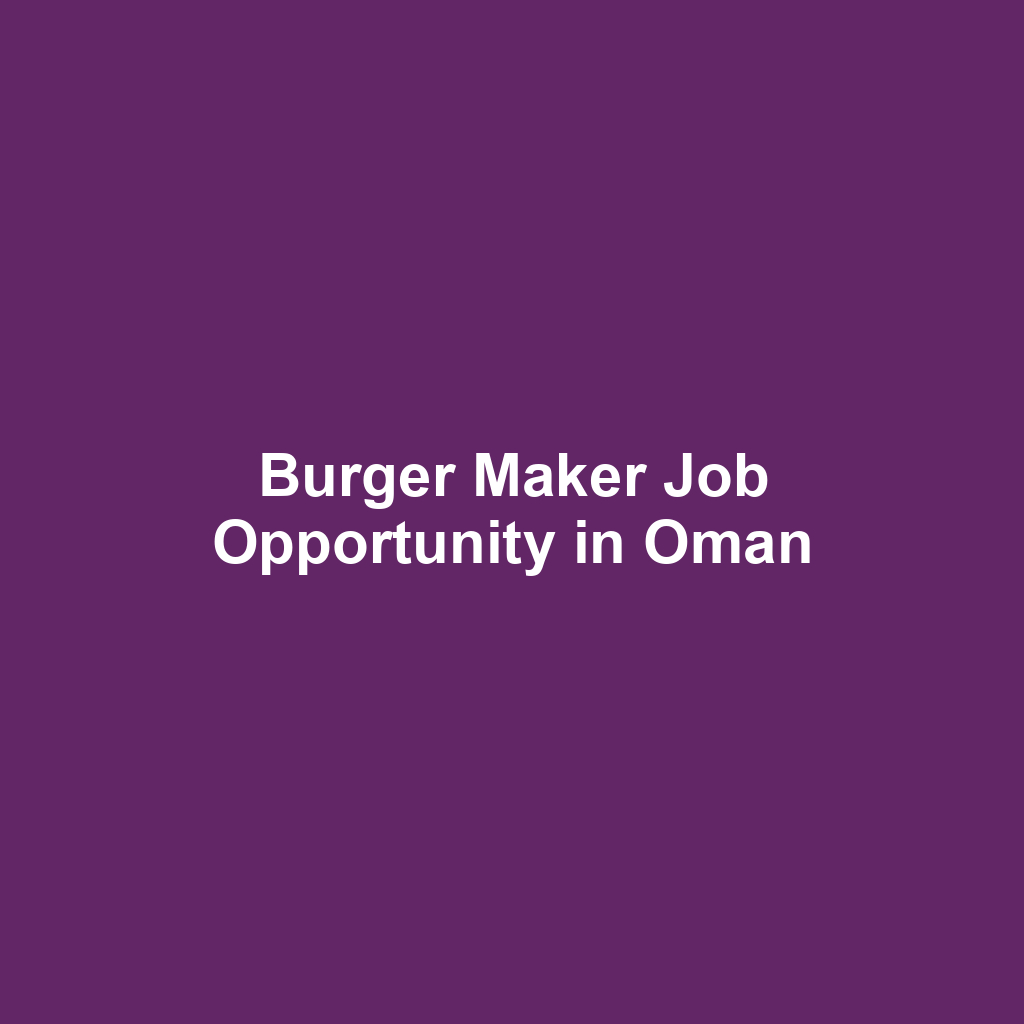 Burger Maker Job Opportunity in Oman