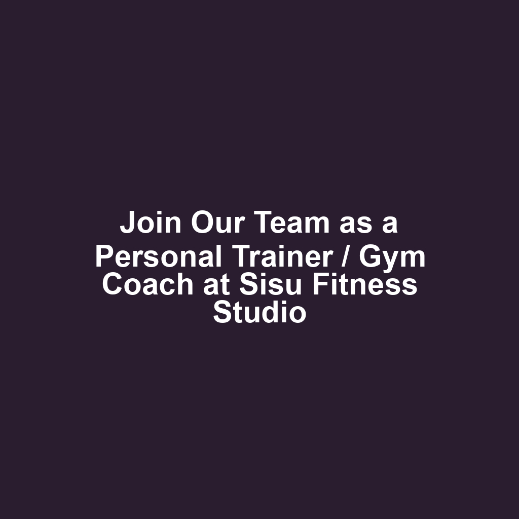 Join Our Team as a Personal Trainer / Gym Coach at Sisu Fitness Studio