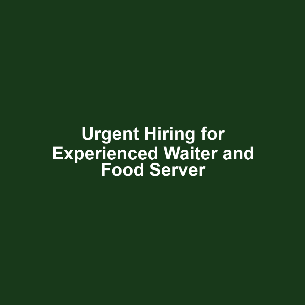 Urgent Hiring for Experienced Waiter and Food Server