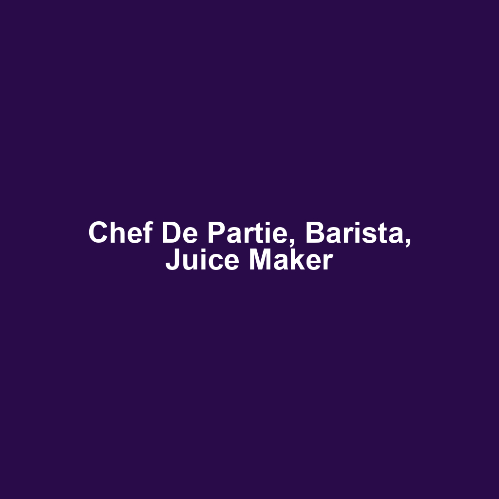 Chef De Partie, Barista, Juice Maker