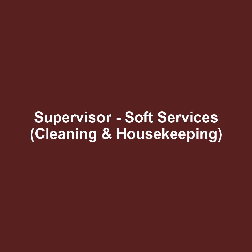 Supervisor - Soft Services (Cleaning & Housekeeping)