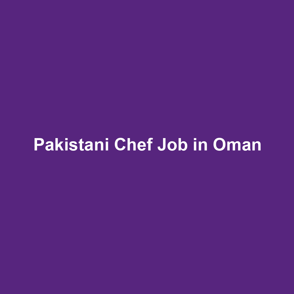 Pakistani Chef Job in Oman