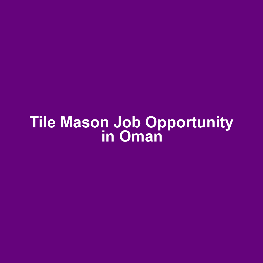 Tile Mason Job Opportunity in Oman