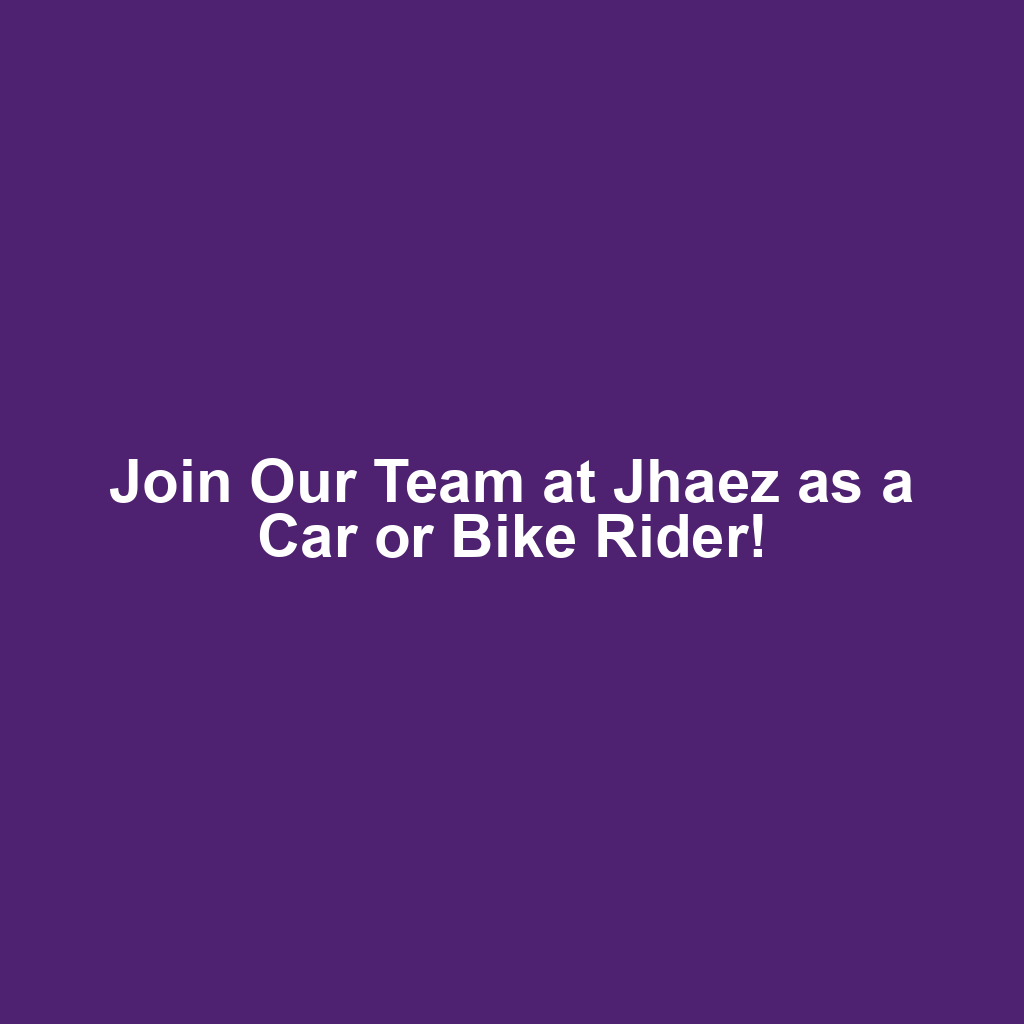 Join Our Team at Jhaez as a Car or Bike Rider!
