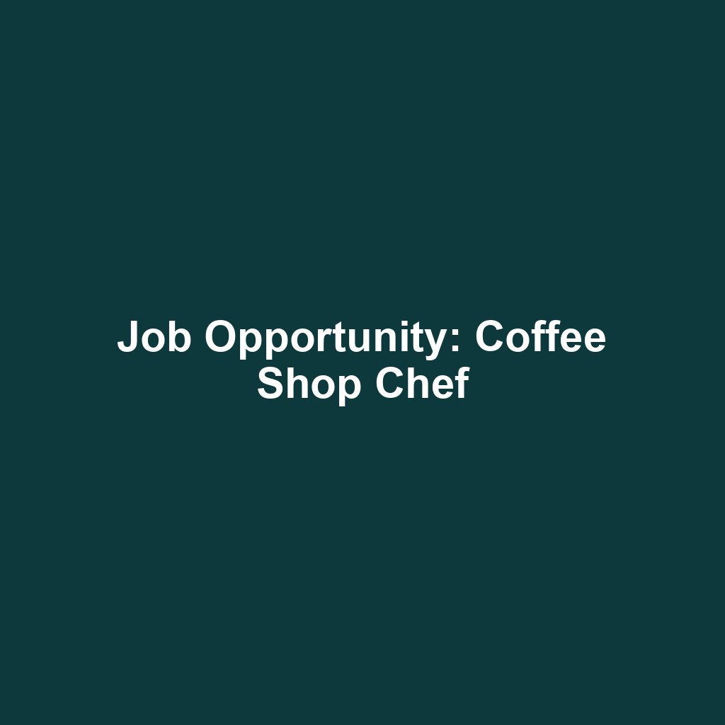 Job Opportunity: Coffee Shop Chef